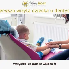 Kiedy pierwszy raz do dentysty? Zadbaj o uśmiech i spokój dziecka